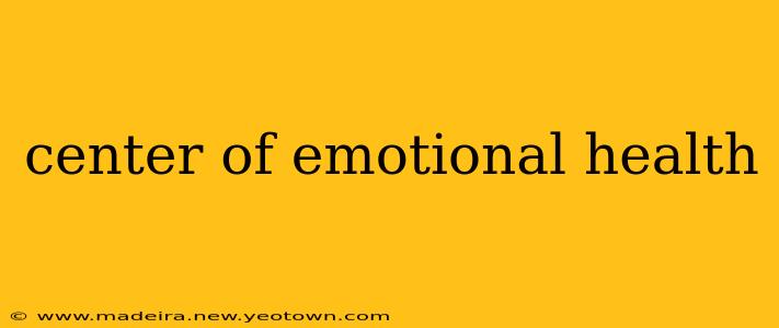 center of emotional health