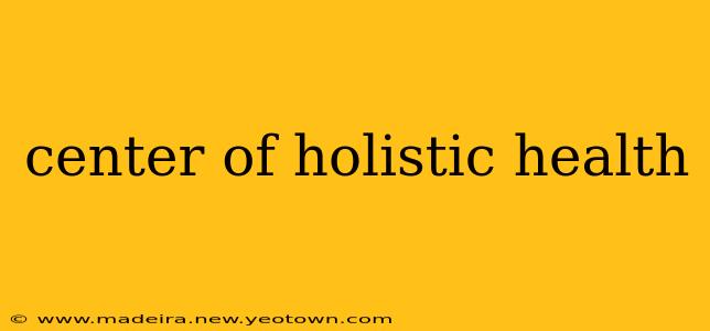 center of holistic health