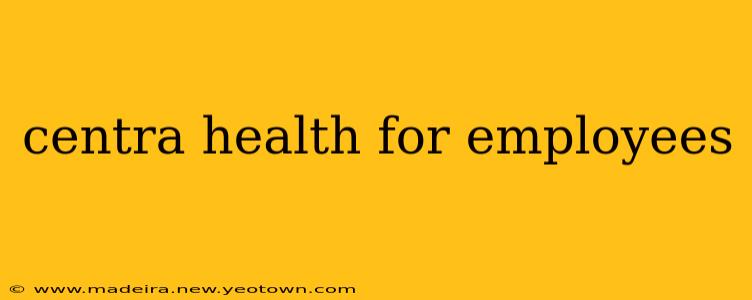 centra health for employees