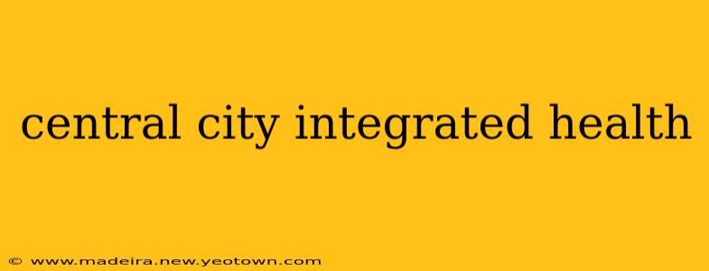 central city integrated health