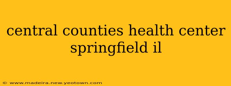 central counties health center springfield il