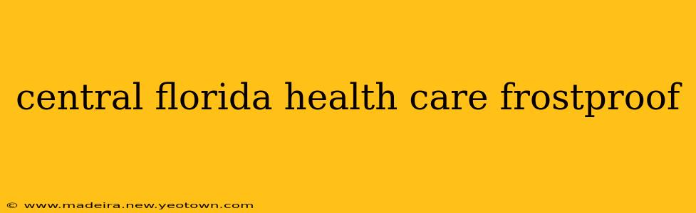 central florida health care frostproof