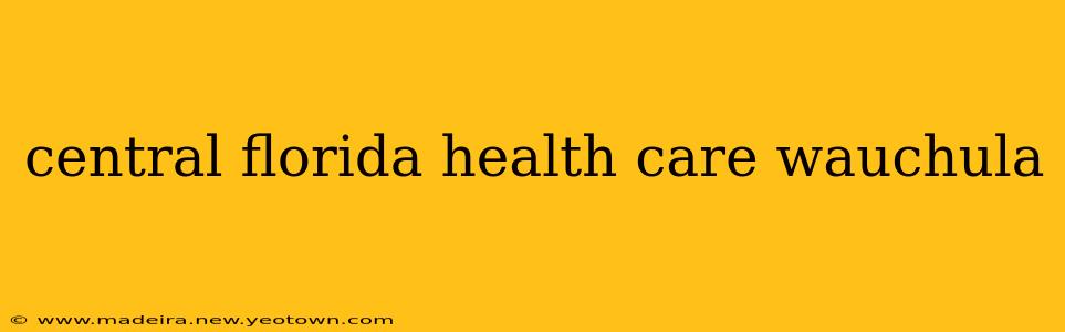 central florida health care wauchula