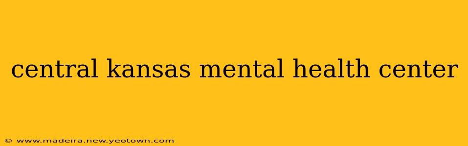 central kansas mental health center