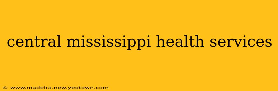 central mississippi health services