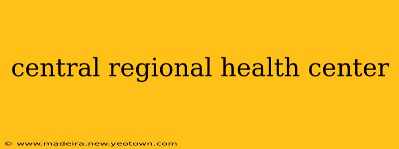 central regional health center