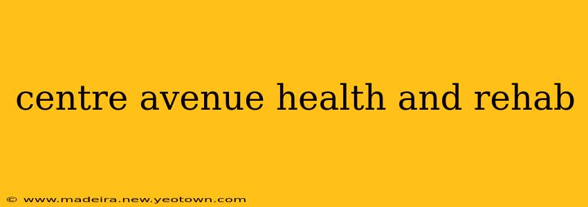 centre avenue health and rehab
