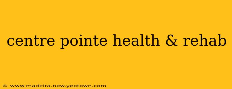 centre pointe health & rehab