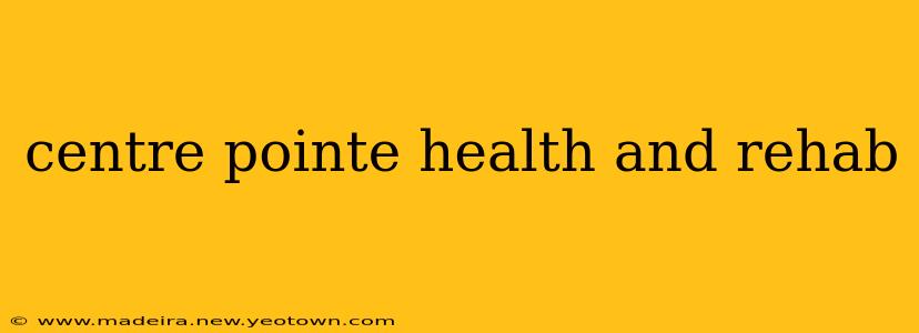centre pointe health and rehab