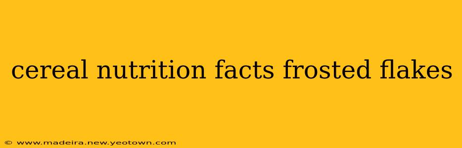 cereal nutrition facts frosted flakes