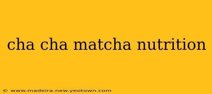 cha cha matcha nutrition