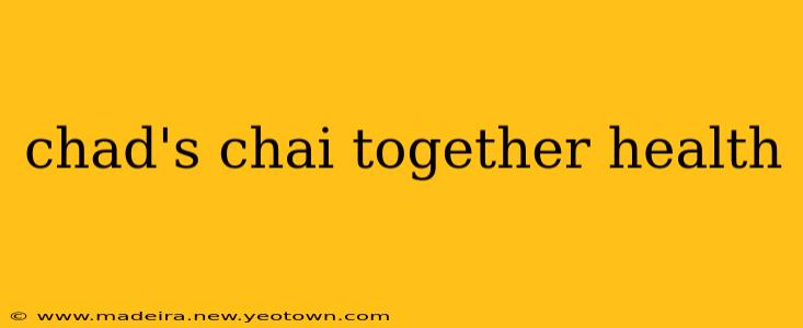 chad's chai together health