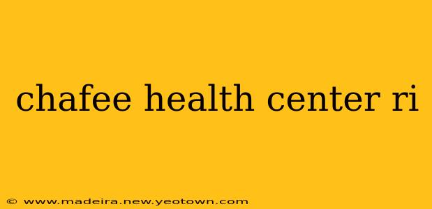 chafee health center ri