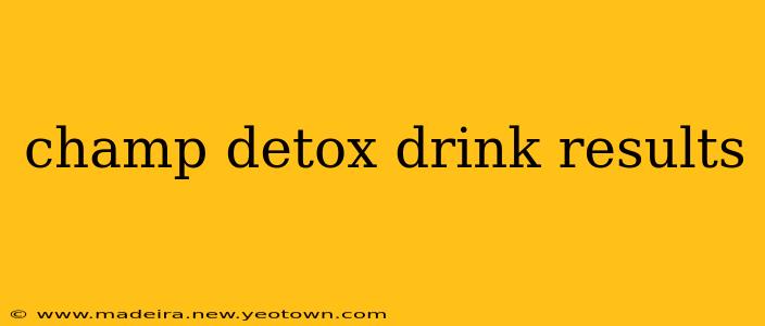 champ detox drink results