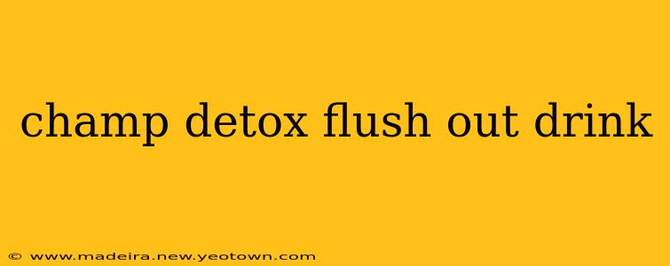 champ detox flush out drink