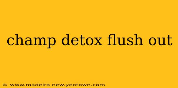 champ detox flush out