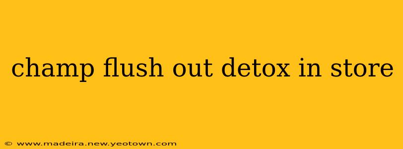 champ flush out detox in store