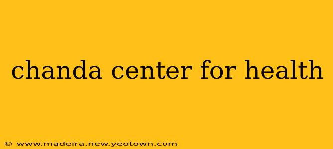 chanda center for health
