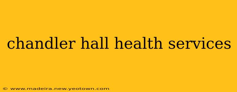 chandler hall health services