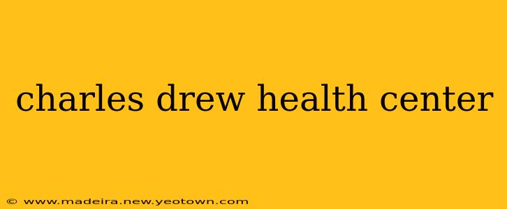 charles drew health center