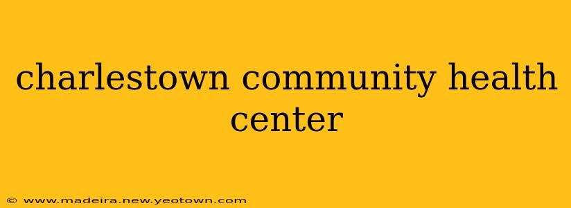 charlestown community health center