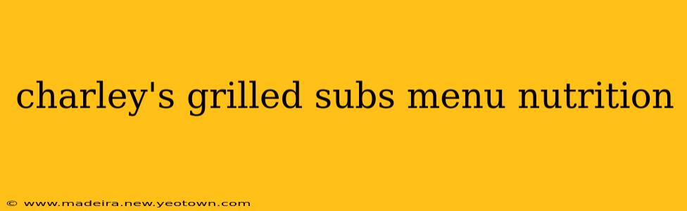 charley's grilled subs menu nutrition