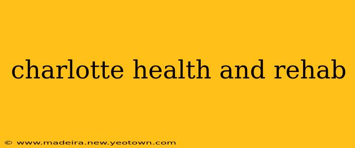 charlotte health and rehab