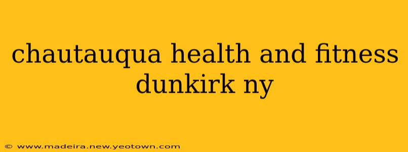 chautauqua health and fitness dunkirk ny