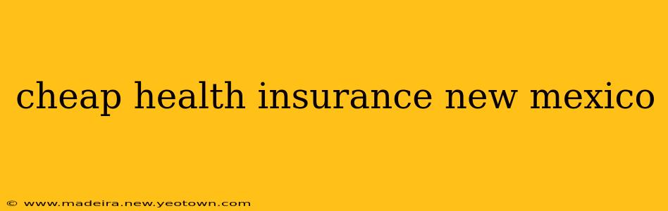 cheap health insurance new mexico