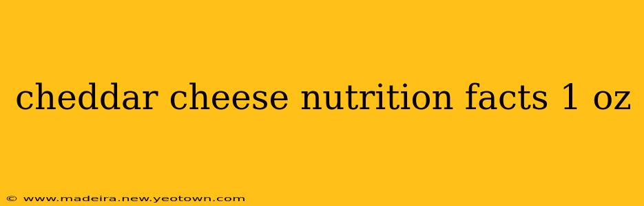 cheddar cheese nutrition facts 1 oz