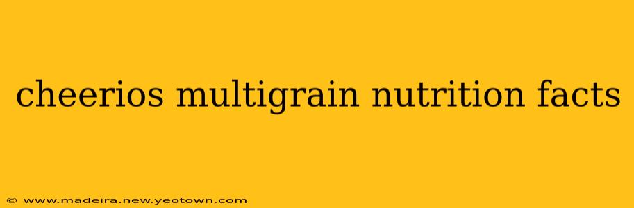 cheerios multigrain nutrition facts