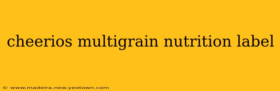 cheerios multigrain nutrition label