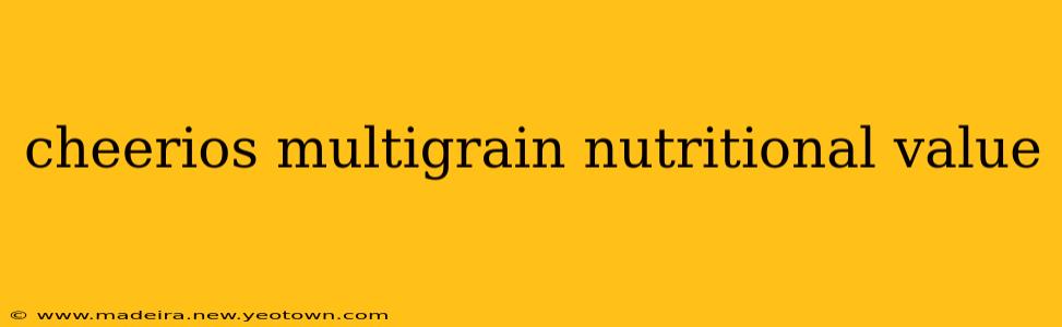 cheerios multigrain nutritional value