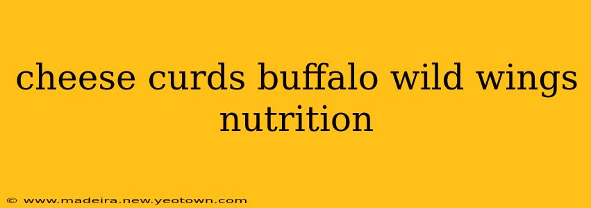 cheese curds buffalo wild wings nutrition