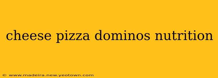 cheese pizza dominos nutrition