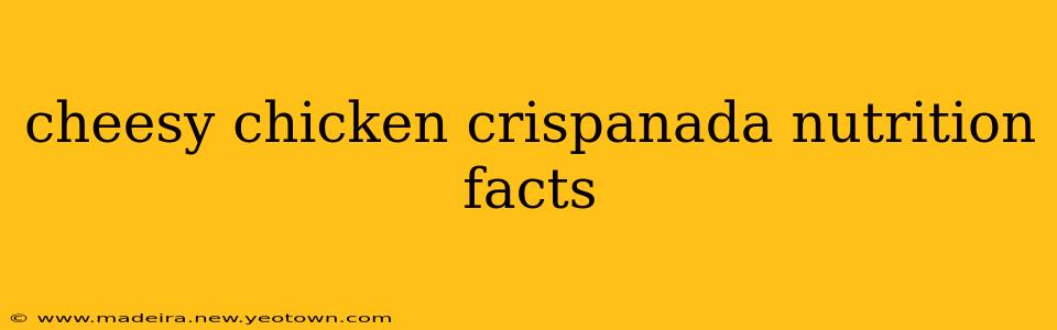cheesy chicken crispanada nutrition facts