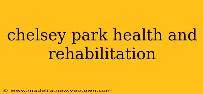 chelsey park health and rehabilitation