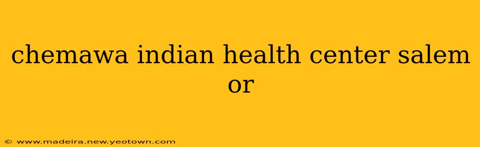 chemawa indian health center salem or