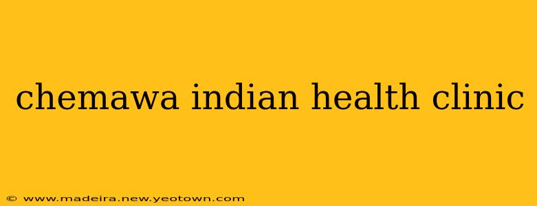 chemawa indian health clinic