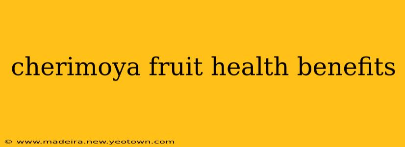 cherimoya fruit health benefits