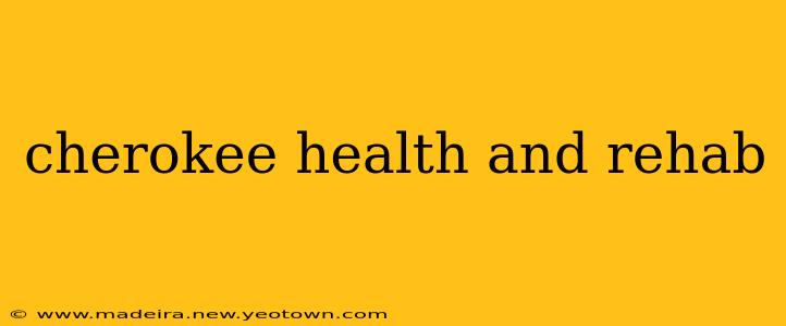 cherokee health and rehab