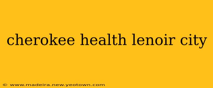cherokee health lenoir city