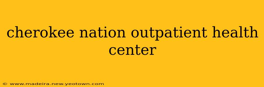 cherokee nation outpatient health center