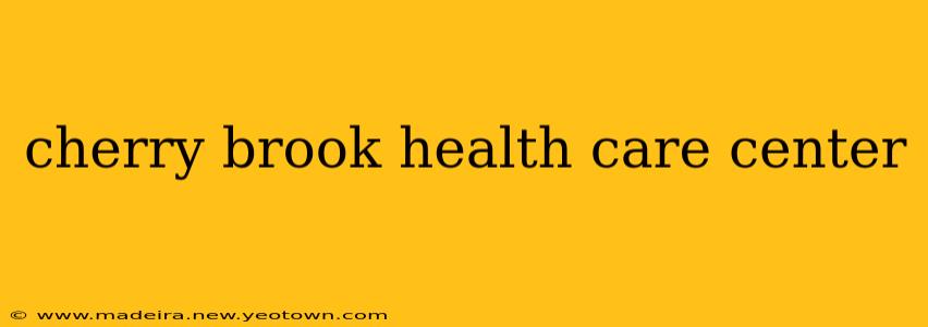 cherry brook health care center