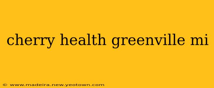 cherry health greenville mi