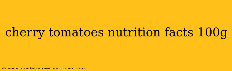cherry tomatoes nutrition facts 100g