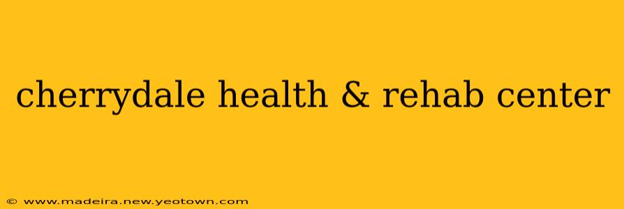 cherrydale health & rehab center
