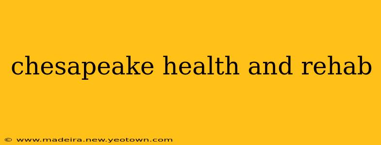 chesapeake health and rehab