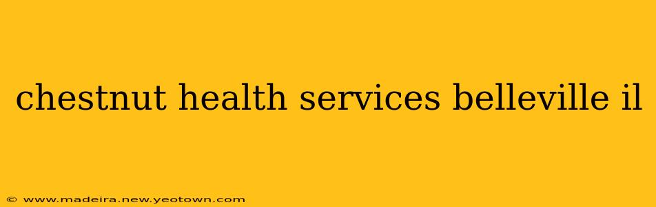 chestnut health services belleville il