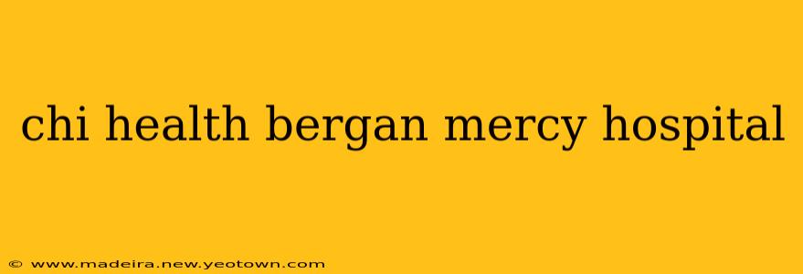 chi health bergan mercy hospital